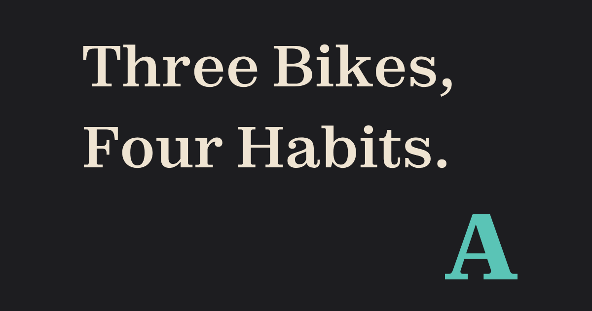 Three Bikes, Four Habits. How I Pick the Four Things When the Week Tries to Break Me